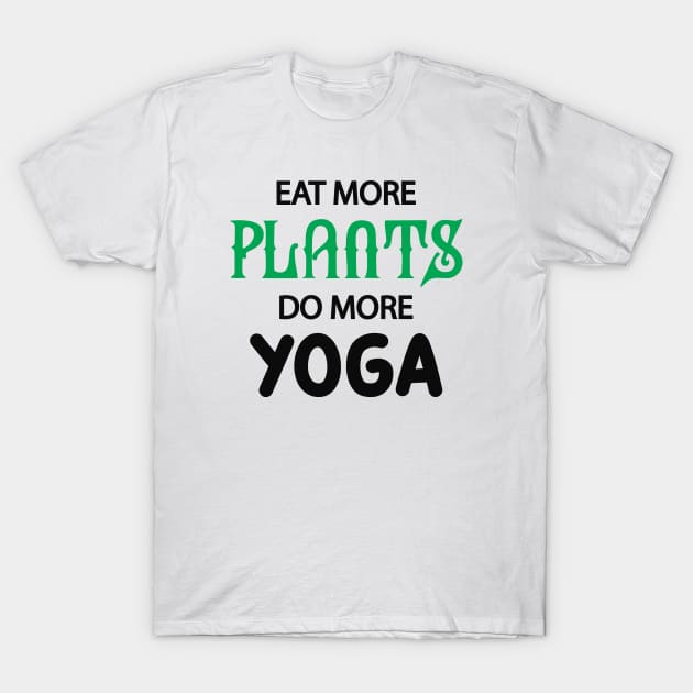 Yoga Vegetarian - Eat more plants do more yoga T-Shirt by KC Happy Shop